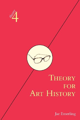 Theory for Art History: Adapted from Theory for Religious Studies, by William E. Deal and Timothy K. Beal (theory4)