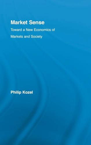 Market Sense: Toward a New Economics of Markets and Society (New Political Economy)