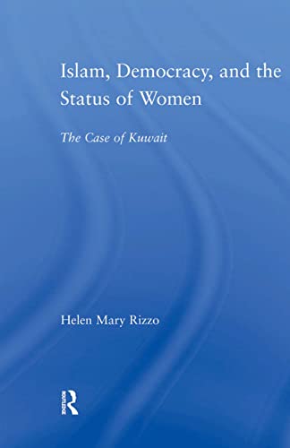 Islam, Democracy and the Status of Women: The Case of Kuwait (Middle East Studies: History, Politics & Law)