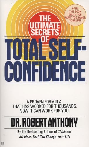The Ultimate Secrets of Total Self-Confidence: A Proven Formula That Has Worked for Thousands