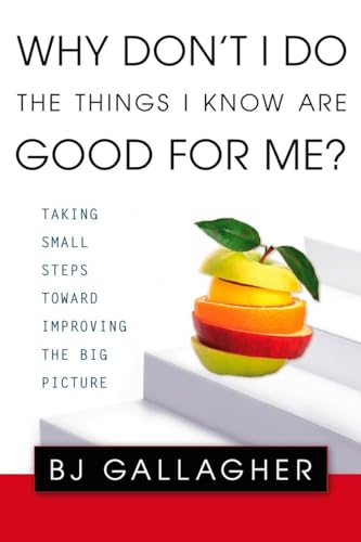 Why Don't I Do the Things I Know are Good for Me?: Taking Small Steps Toward Improving the Big Picture
