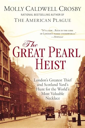 The Great Pearl Heist: London’s Greatest Thief and Scotland Yard’s Hunt for the World’s Most Valuable N ecklace