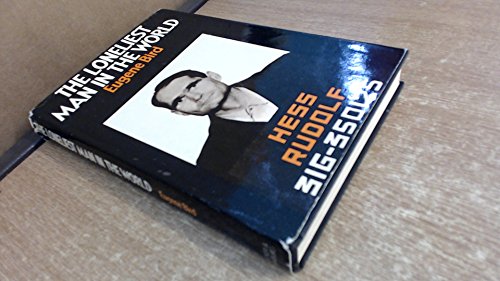 The loneliest man in the world : the inside story of the 30-year imprisonment of Rudolf Hess