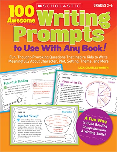 100 Awesome Writing Prompts To Use with Any Book!: Fun, Thought-provoking Questions That Inspire Kids to Write Meaningfully About Character, Plot, Setting, Theme and More