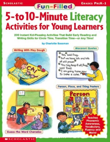 Fun-Filled 5 to 10-Minute Literacy Activities for Young Learners: 200 Instant Kid-Pleasing Activities that Build Early Reading and Writing Skills For Circle Time