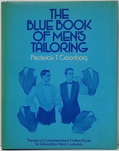 The Blue Book of Men's Tailoring: Theatrical Costumemaker's Pattern Book for Edwardian Men's Costumes