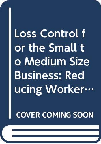 Loss Control for the Small to Medium Size Business: Reducing Workers' Compensation Costs