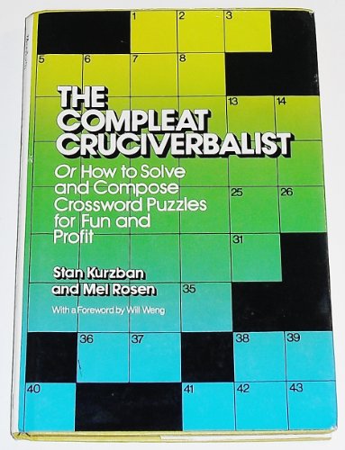 The Compleat Cruciverbalist: Or How to Solve and Compose Crossword Puzzles for Fun and Profit