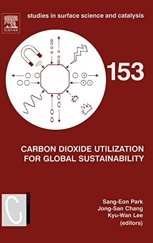 Carbon Dioxide Utilization for Global Sustainability: Proceedings of the 7th International Conference on Carbon Dioxide Utilization, Seoul, Korea, October 12-16, 2003 (Volume 153)