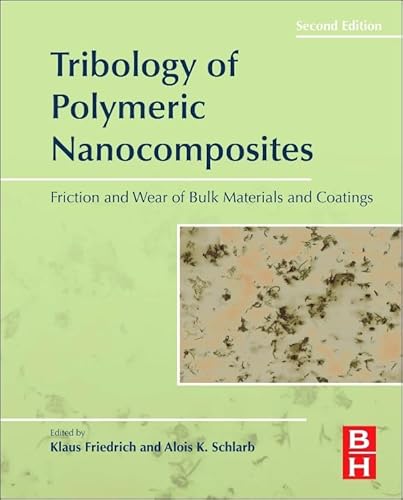 Tribology of Polymeric Nanocomposites: Friction and Wear of Bulk Materials and Coatings (Volume 55) (Tribology and Interface Engineering, Volume 55)