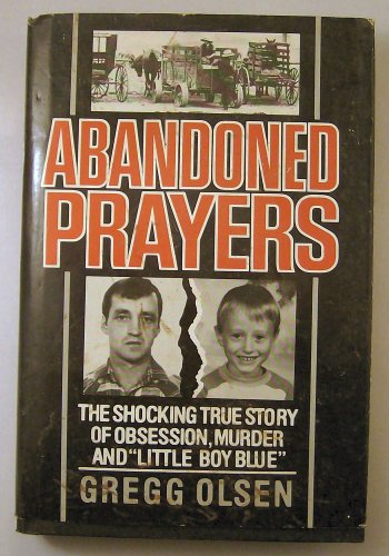 Abandoned Prayers/the Shocking True Story of Obsession, Murder and "Little Boy Blue"