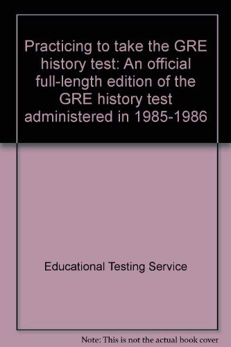 Practicing to Take the GRE History Test: An Official Full-Length Edition of the GRE History Test Administered in 1985-1986