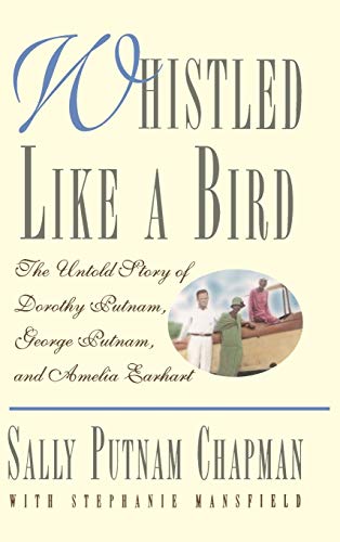Whistled Like a Bird: The Untold Story of Dorothy Putnam, George Putnam, and Amelia Earhart