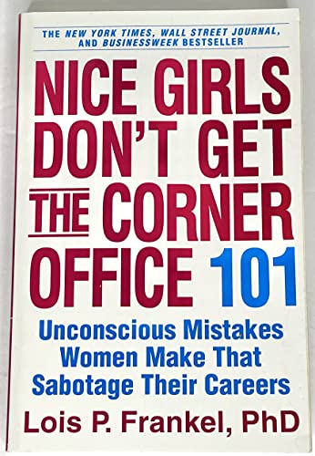 Nice Girls Don't Get the Corner Office: 101 Unconscious Mistakes Women Make That Sabotage Their Careers (A NICE GIRLS Book)