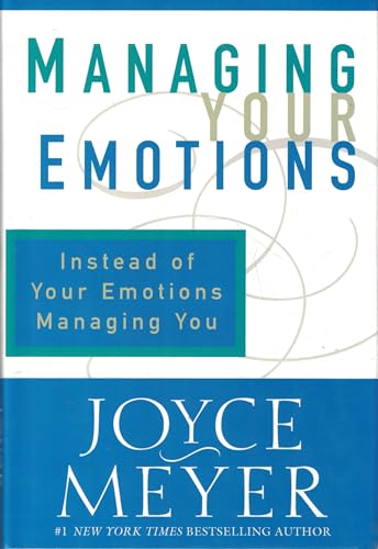 Managing Your Emotions: Instead of Your Emotions Managing You
