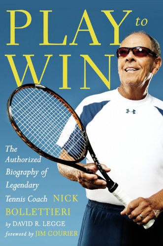 Play to Win: The Authorized Biography of Legendary Tennis Coach Nick Bollettieri