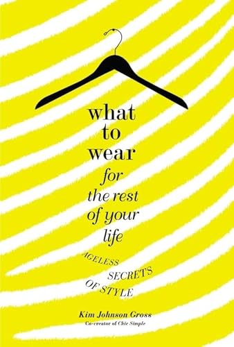 What to Wear for the Rest of Your Life: Ageless Secrets of Style