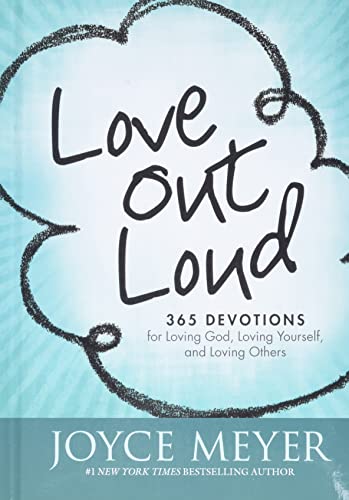 Love Out Loud: 365 Devotions for Loving God, Loving Yourself, and Loving Others