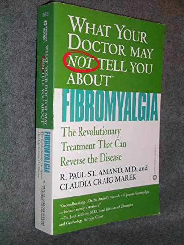 What Your Doctor May Not Tell You About(TM): Fibromyalgia: The Revolutionary Treatment That Can Reverse the Disease