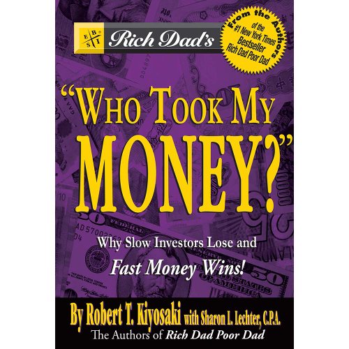 Rich Dad's Who Took My Money?: Why Slow Investors Lose and Fast Money Wins!: Why Slow Investors Lose and How Fast Money Wins