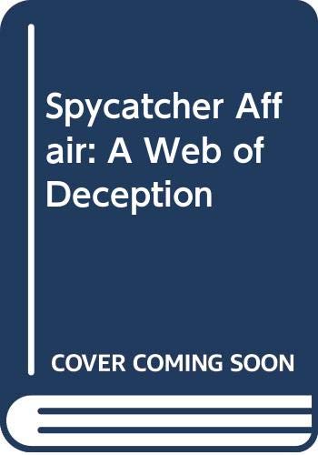 The Spycatcher affair : a web of deception