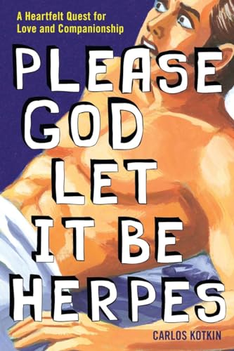 Please God Let it Be Herpes: A Heartfelt Quest For Love and Companionship