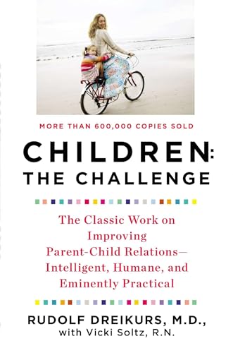 Children: the Challenge: The Classic Work on Improving Parent-Child Relations--Intelligent, Humane, and E minently Practical (Plume) [Paperback] Dreikurs, Rudolf and Stolz, Vicki