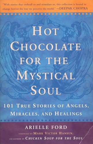 Hot Chocolate for the Mystical Soul: 101 True Stories of Angels, Miracles, and Healings