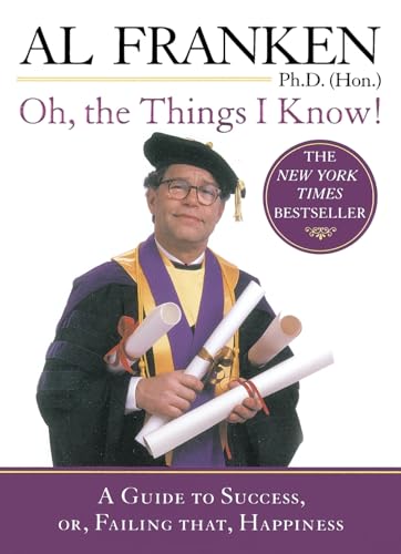 Oh, the Things I Know!: A Guide to Success, or, Failing That, Happiness