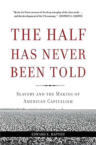 The Half Has Never Been Told: Slavery and the Making of American Capitalism