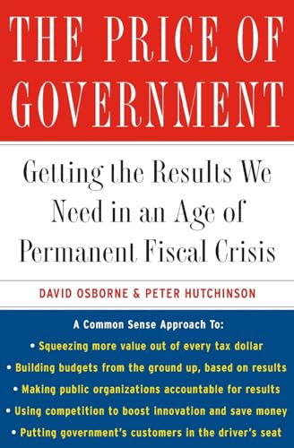 The Price of Government: Getting the Results We Need in an Age of Permanent Fiscal Crisis