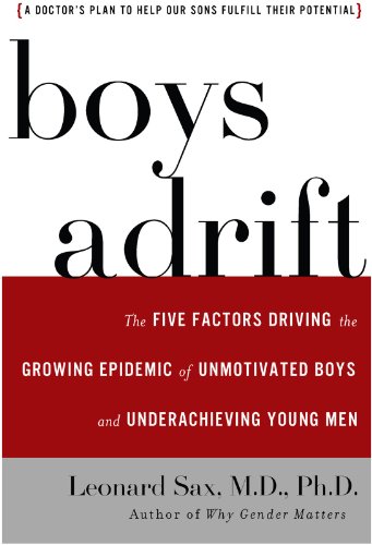 Boys Adrift: The Five Factors Driving the Growing Epidemic of Unmotivated Boys and Underachieving Young Men