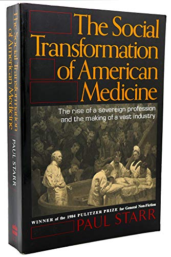 The Social Transformation of American Medicine: The rise of a sovereign profession and the making of a vast industry