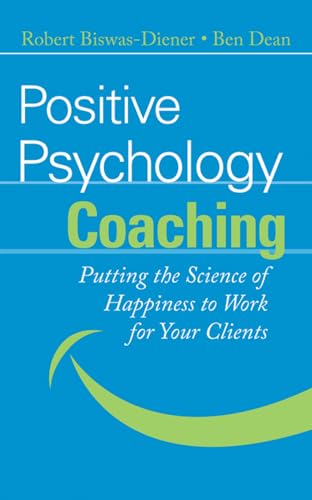 Positive Psychology Coaching: Putting the Science of Happiness to Work for Your Clients