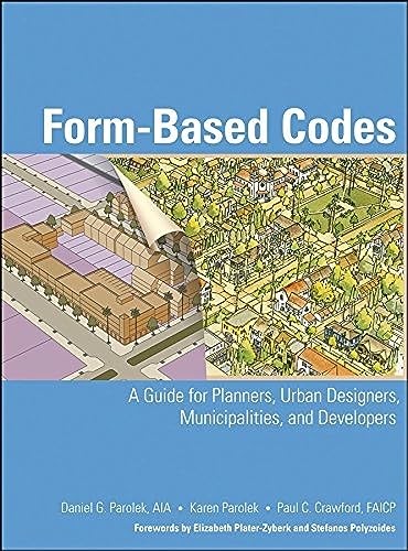 FORM-BASED CODES: A GUIDE FOR PLANNERS, URBAN DESIGNERS, MUNICIPALITIES, AND DEVELOPERS