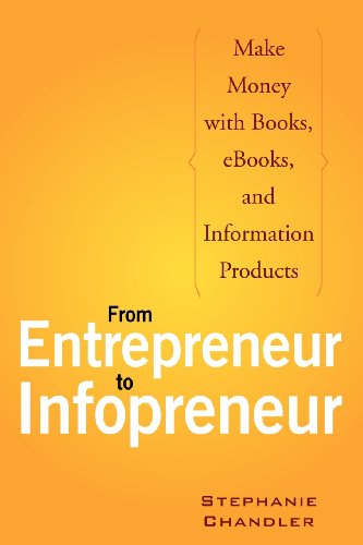 From Entrepreneur to Infopreneur: Make Money with Books, eBooks, and Information Products