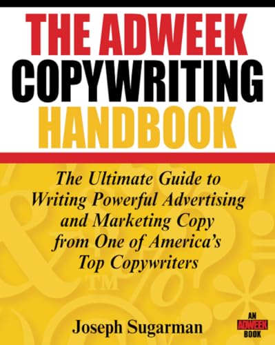 The Adweek Copywriting Handbook: The Ultimate Guide to Writing Powerful Advertising and Marketing Copy from One of America's Top Copywriters