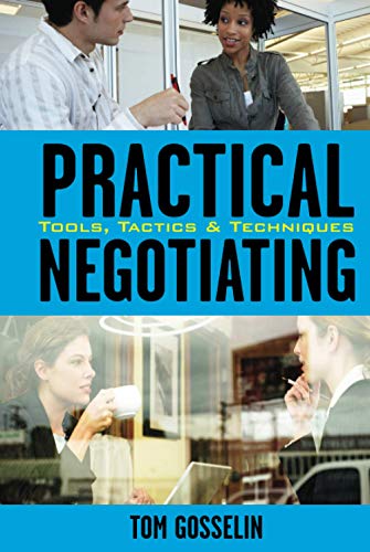Practical Negotiating: Tools, Tactics & Techniques