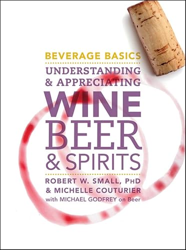 Beverage Basics: Understanding and Appreciating Wine, Beer, and Spirits