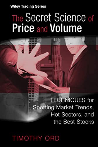The Secret Science of Price and Volume: Techniques for Spotting Market Trends, Hot Sectors, and the Best Stocks