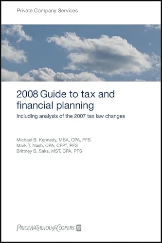 PricewaterhouseCoopers 2008 Guide to Tax and Financial Planning: Including Analysis of the 2007 Tax Law Changes