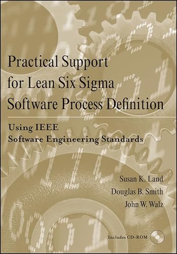 Practical Support for Lean Six Sigma Software Process Definition: Using IEEE Software Engineering Standards (Software Engineering Best Practices)