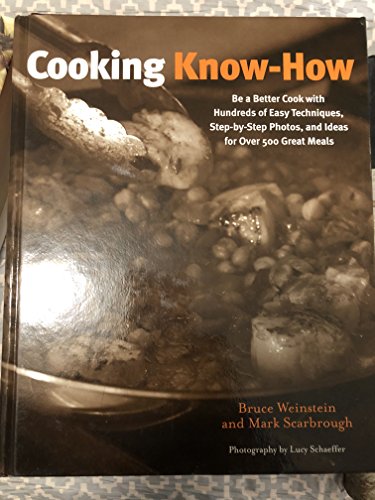 Cooking Know-How: Be a Better Cook with Hundreds of Easy Techniques, Step-by-Step Photos, and Ideas for Over 500 Great Meals