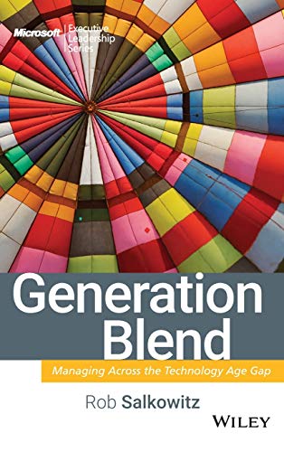 Generation Blend: Managing Across the Technology Age Gap (Microsoft Executive Leadership Series)