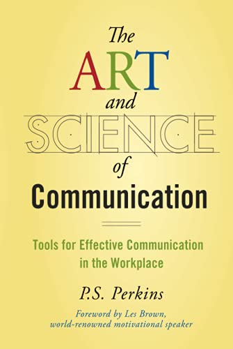 The Art and Science of Communication: Tools for Effective Communication in the Workplace