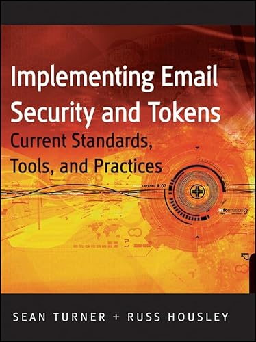 Implementing Email and Security Tokens: Current Standards, Tools, and Practices: Current Standards, Tools, Pnd Practices