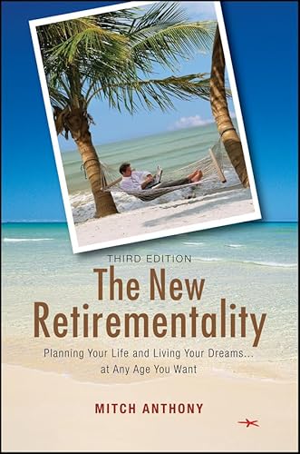 The New Retirementality: Planning Your Life and Living Your Dreams... at Any Age You Want