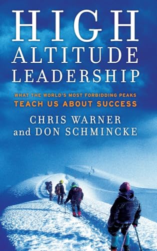 High Altitude Leadership: What the World's Most Forbidding Peaks Teach Us About Success (Jossey-Bass Leadership Series)