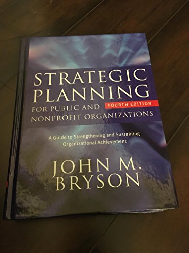 Strategic Planning for Public and Nonprofit Organizations: A Guide to Strengthening and Sustaining Organizational Achievement (Bryson on Strategic Planning)