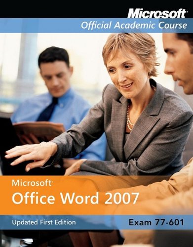 Microsoft Office Word 2007: Exam 77-601 (Microsoft Official Academic Course Series, 620)